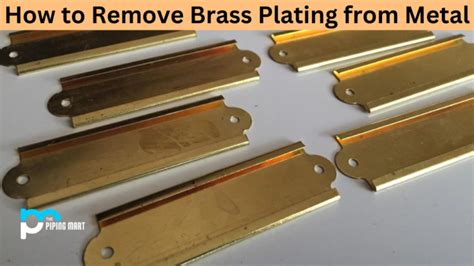 How To Remove Brass Plating From Metal An Overview