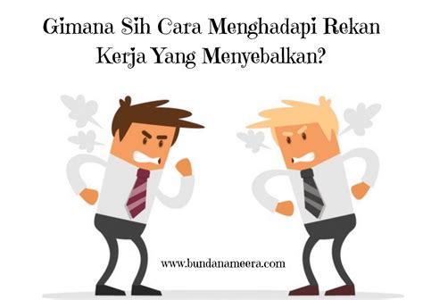 Gimana Sih Cara Menghadapi Rekan Kerja Yang Menyebalkan Blogger