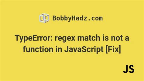 TypeError Regex Match Is Not A Function In JavaScript Fix Bobbyhadz