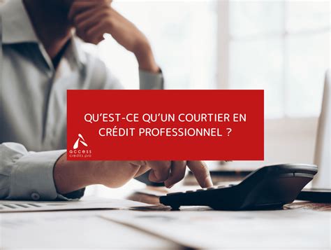 Quest Ce Quun Courtier En Crédit Professionnel Credipro