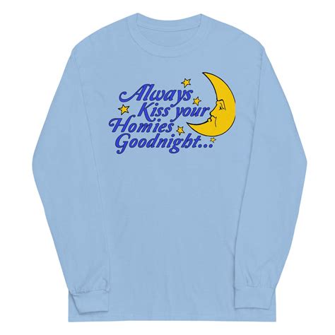 Always Kiss Your Homies Goodnight Oddly Specific Meme Sweatshirt Etsy