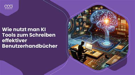 Wie Nutzt Man Ki Tools Zum Schreiben Effektiver Benutzerhandb Cher