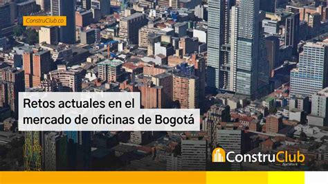 Retos actuales en el mercado de oficinas de Bogotá ConstruClub