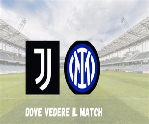 Dove Vedere Juve Inter Streaming Gratis E Diretta Tv Sky Derby Ditalia Live Webmagazine24