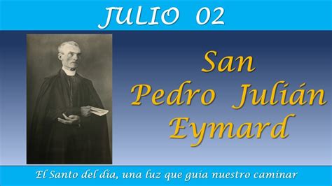 JULIO 02 SAN PEDRO JULIAN EYMARD EL SANTO DEL DIA YouTube