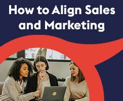 How To Align Sales And Marketing To Drive Revenue And Increase Customer