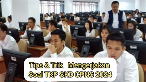 Untuk Pejuang CPNS Ini Tips Dan Trik Mengerjakan Soal TKP SKD CPNS 2024