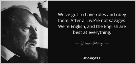 William Golding quote: We've got to have rules and obey them. After all...