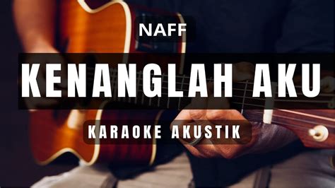 Kenanglah Aku Naff Karaoke Versi Akustik Youtube