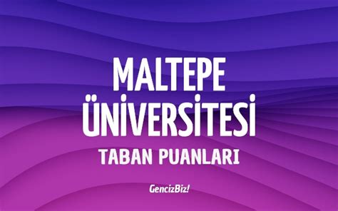 Maltepe Niversitesi Taban Puanlar Gencizbiz