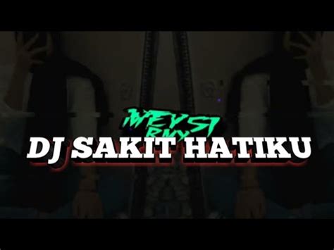 DJ SAKIT SAKIT HATIKU YouTube