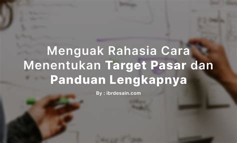 Cara Menentukan Target Pasar Dan Pengertiannya Lengkap