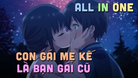 ALL IN ONE Con Gái Mẹ Kế Là Bạn Gái Cũ Của Tôi I Teny Sempai I Tóm