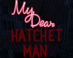 My Dear Hatchet Man Vndb