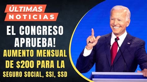 EL CONGRESO APRUEBA Aumento Mensual De 200 Para La Seguro Social