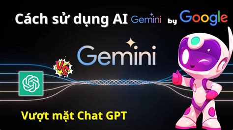 Hướng dẫn sử dụng AI Gemini Google Hiệu Quả Tính Năng Vượt Xa Chat GPT