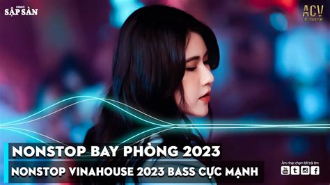 Nonstop Nonstop 2023 Bay PhÒng Bass CỰc MẠnh NhẠc Remix Hot Tiktok