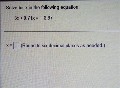 Solved Solve for x in the following equation. 3x+0.71x=−8.97 | Chegg.com