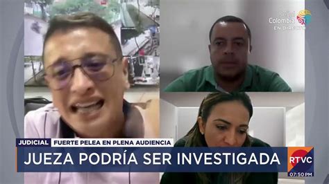 Jueza Y Abogado Se Fueron A Los Gritos En Plena Audiencia Rtvc Noticias Youtube