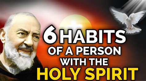 Padre Pio 6 Habits Of A Person With The Holy Spirit Youtube