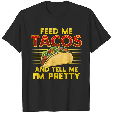 Feed Me Tacos And Tell Me I M Pretty Kawaii Taco T Shirt Sold By Cindra