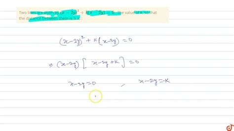 Two Lines Are Given By ` X 2y 2 K X 2y 0` The Value Of K So That The Distance Between