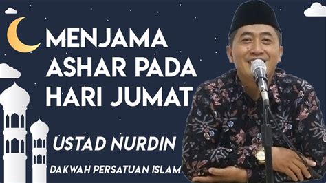 Menjama Ashar Pada Hari Jumat Ustad Nurdin Youtube