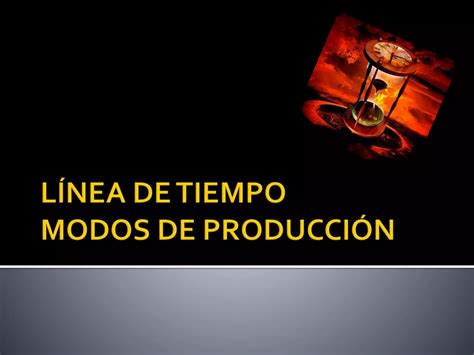 L Nea De Tiempo Modos De Producci N Ppt