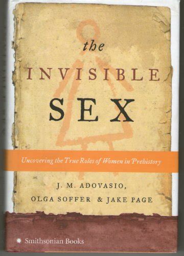 The Invisible Sex Uncovering The True Roles Of Women In Prehistory By Jake Page Olga Soffer J