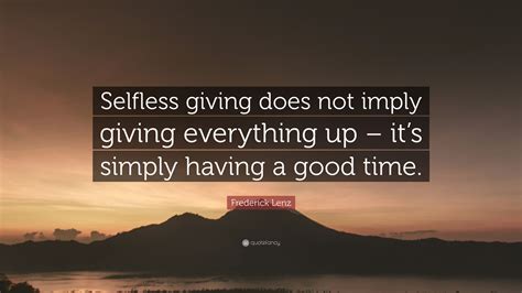 Frederick Lenz Quote Selfless Giving Does Not Imply Giving Everything