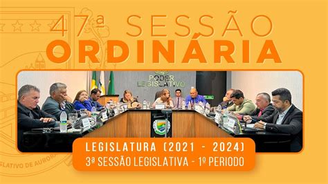 47ª Sessão Ordinária da Legislatura 2021 2024 YouTube