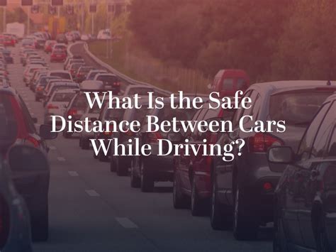 What Is The Safe Distance Between Cars While Driving Ak Law