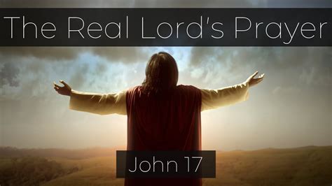 John 17 The Real Lords Prayer Youtube