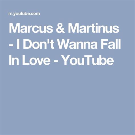 Marcus And Martinus I Dont Wanna Fall In Love Youtube Marcus And Martinus Falling In Love