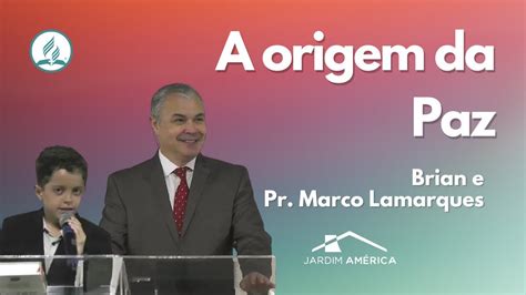 A Origem Da Paz Brian E Pr Marco Lamarques Youtube