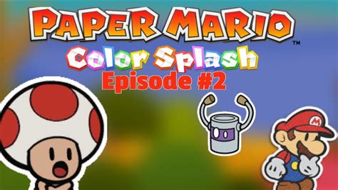 The Toad Of Indecency Paper Mario Color Splash Ep 2 Youtube