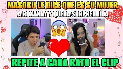 MASOKU LE DICE QUE ES SU MUJER A ROXANNY Y QUEDA SORPRENDIDA REPITE