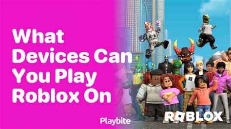 What Devices Can You Play Roblox On Your Ultimate Guide Playbite