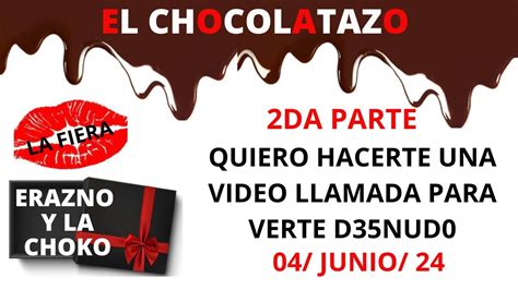 2DA PARTE SOY CHICHONA Y ME GUSTA EN 4 EL CHOCOLATAZO ERAZNO Y LA