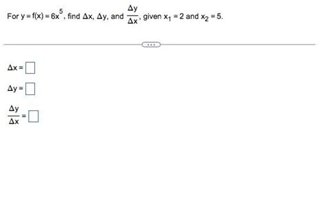 Solved For Y F X 6x5 Find Δx Δy And ΔxΔy Given X1 2 And