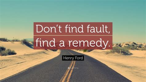 Henry Ford Quote “dont Find Fault Find A Remedy ”