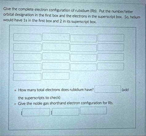 SOLVED: Give the complete electron configuration of rubidium (Rb). Put ...