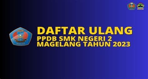 PENGUMUMAN PPDB DAN DAFTAR ULANG 2023 SMK NEGERI 2 MAGELANG