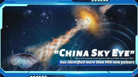 Chinas Gigantic Telescope Detects Over 900 New Pulsars Chinese