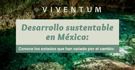 Desarrollo Sustentable En México Qué Estados Han Optado Por El Cambio