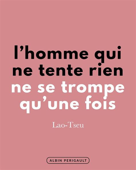 L Homme Qui Ne Tente Rien Ne Se Trompe Qu Une Fois Lao Tseu