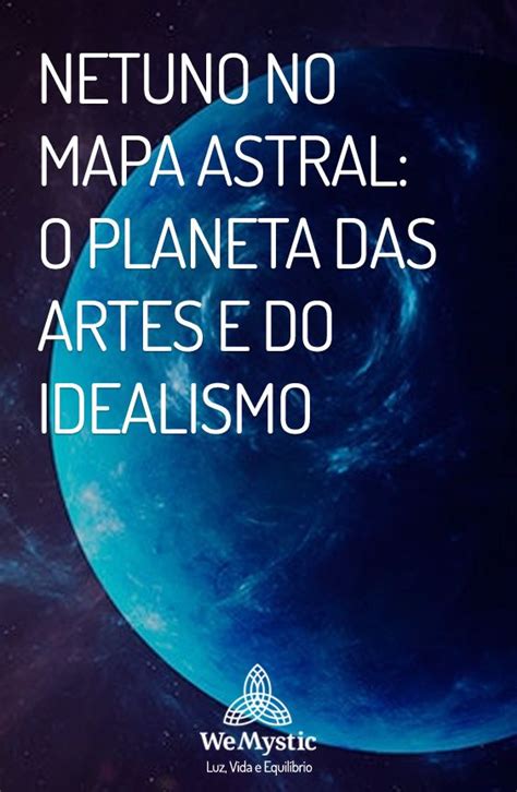 Netuno No Mapa Astral O Planeta Das Artes E Do Idealismo Artofit