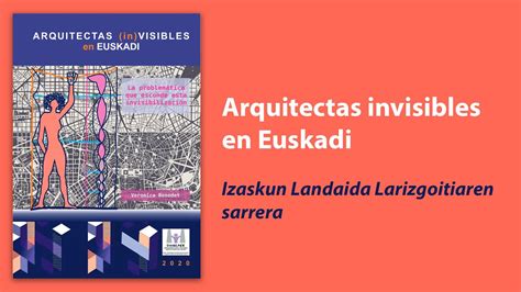 Izaskun Landaida Larizgoitia Arquitectas In Visibles En Euskadi