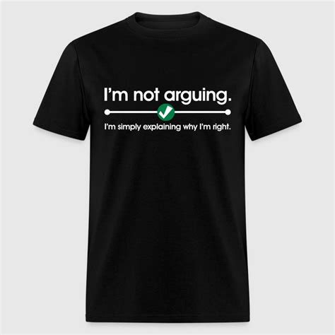 I M Not Arguing T Shirt Spreadshirt