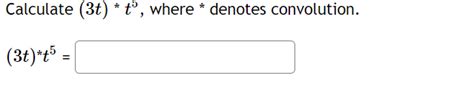 Solved Calculate 3t Tº Where Denotes Convolution